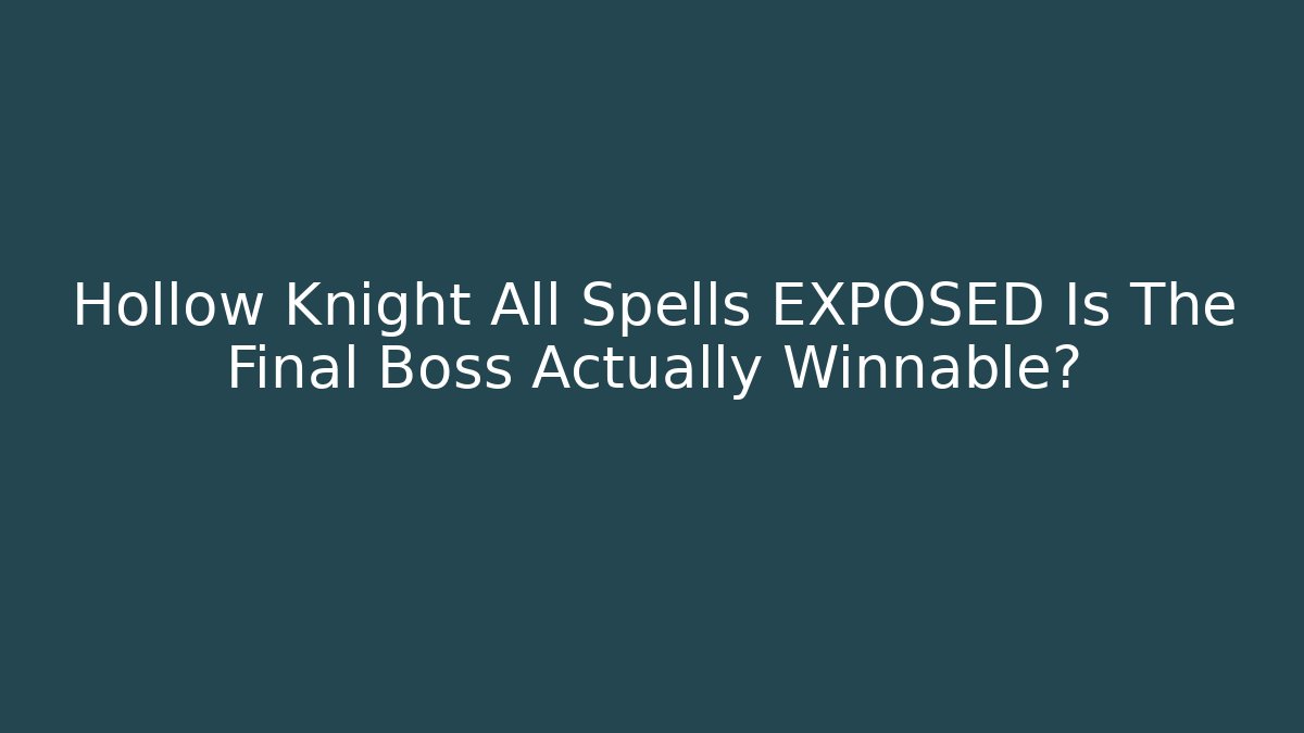 Hollow Knight All Spells EXPOSED Is The Final Boss Actually Winnable?