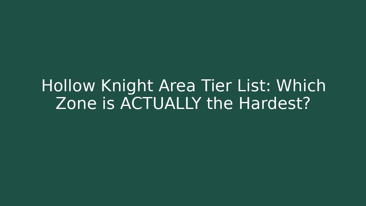 Hollow Knight Area Tier List: Which Zone is ACTUALLY the Hardest?