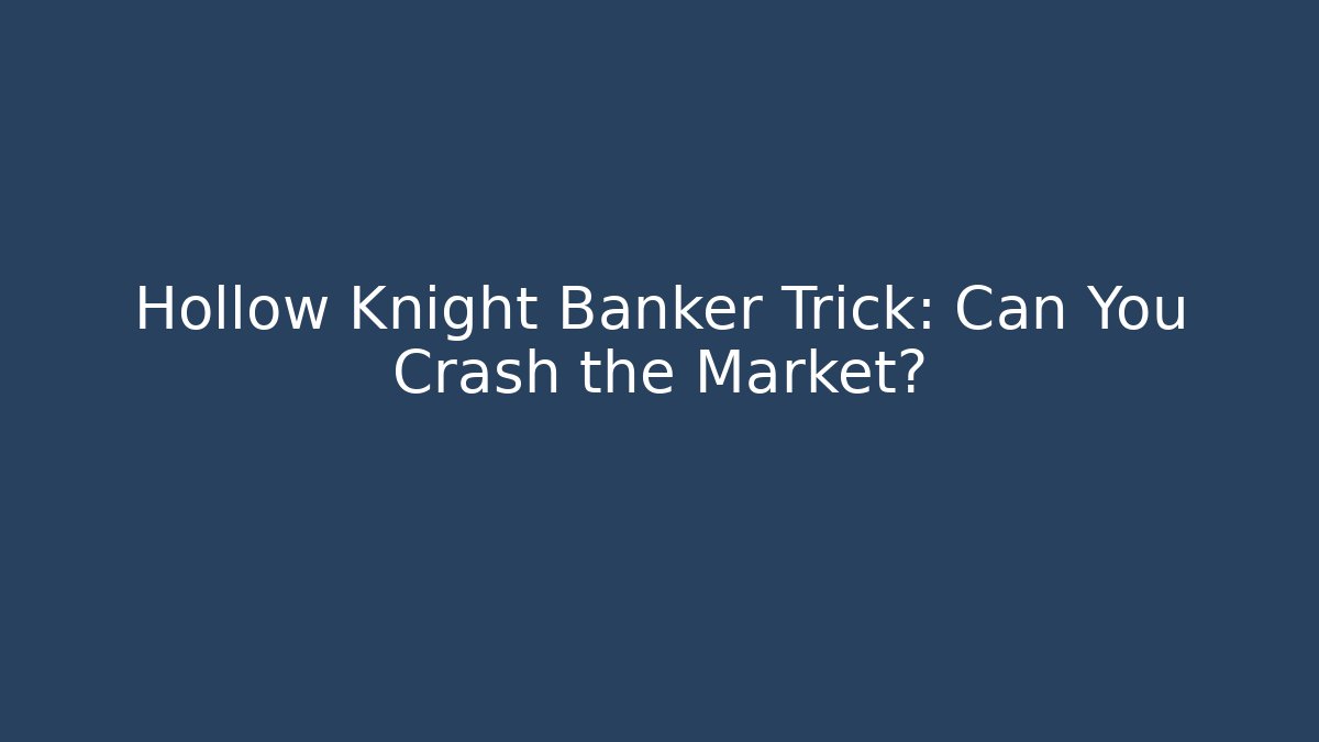 Hollow Knight Banker Trick: Can You Crash the Market?