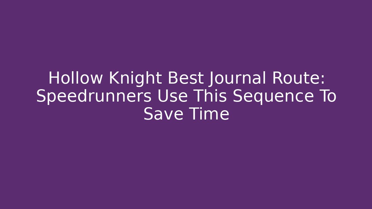 Hollow Knight Best Journal Route: Speedrunners Use This Sequence To Save Time