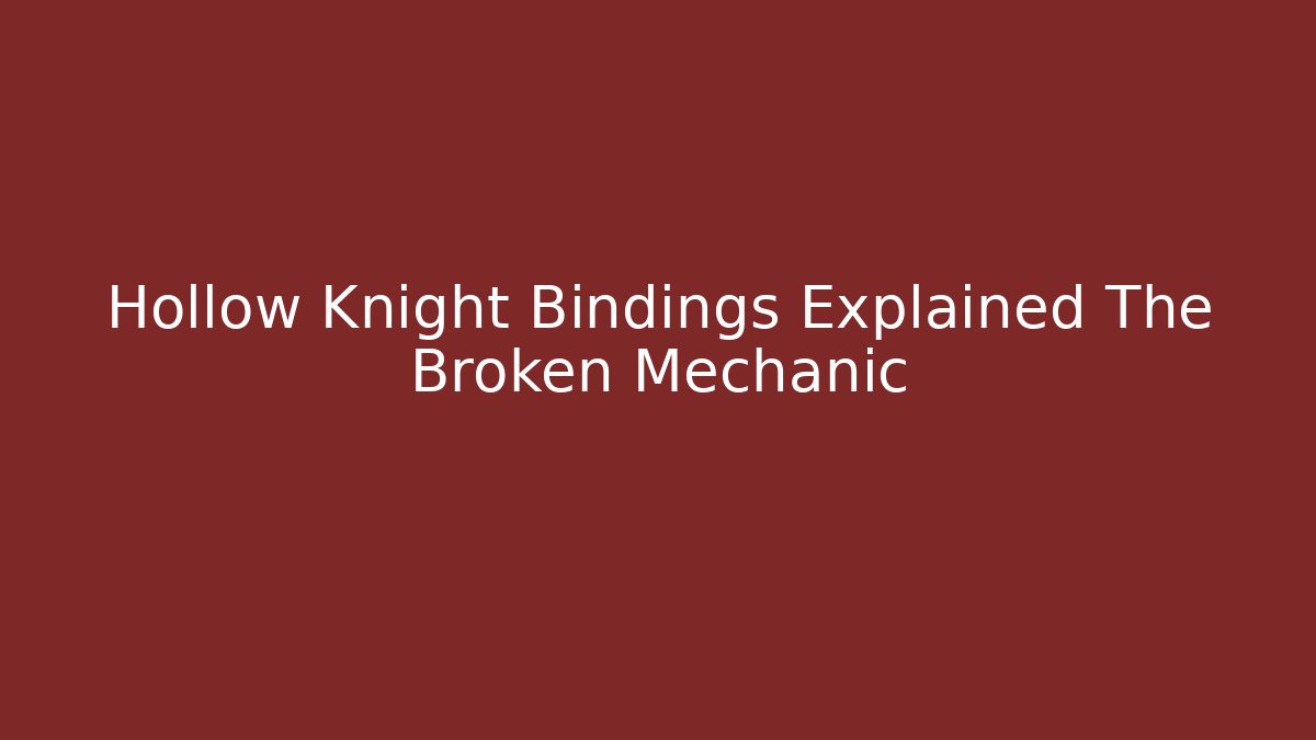 Hollow Knight Bindings Explained The Broken Mechanic - Critter Realm