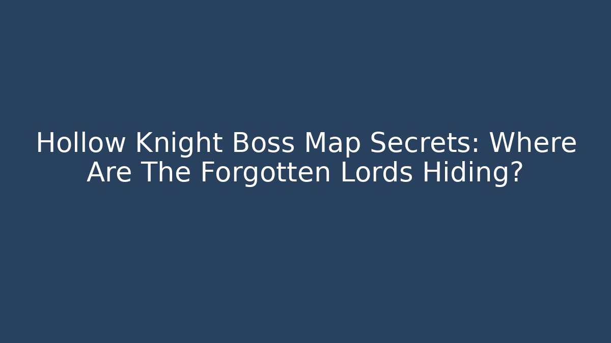 Hollow Knight Boss Map Secrets: Where Are The Forgotten Lords Hiding?