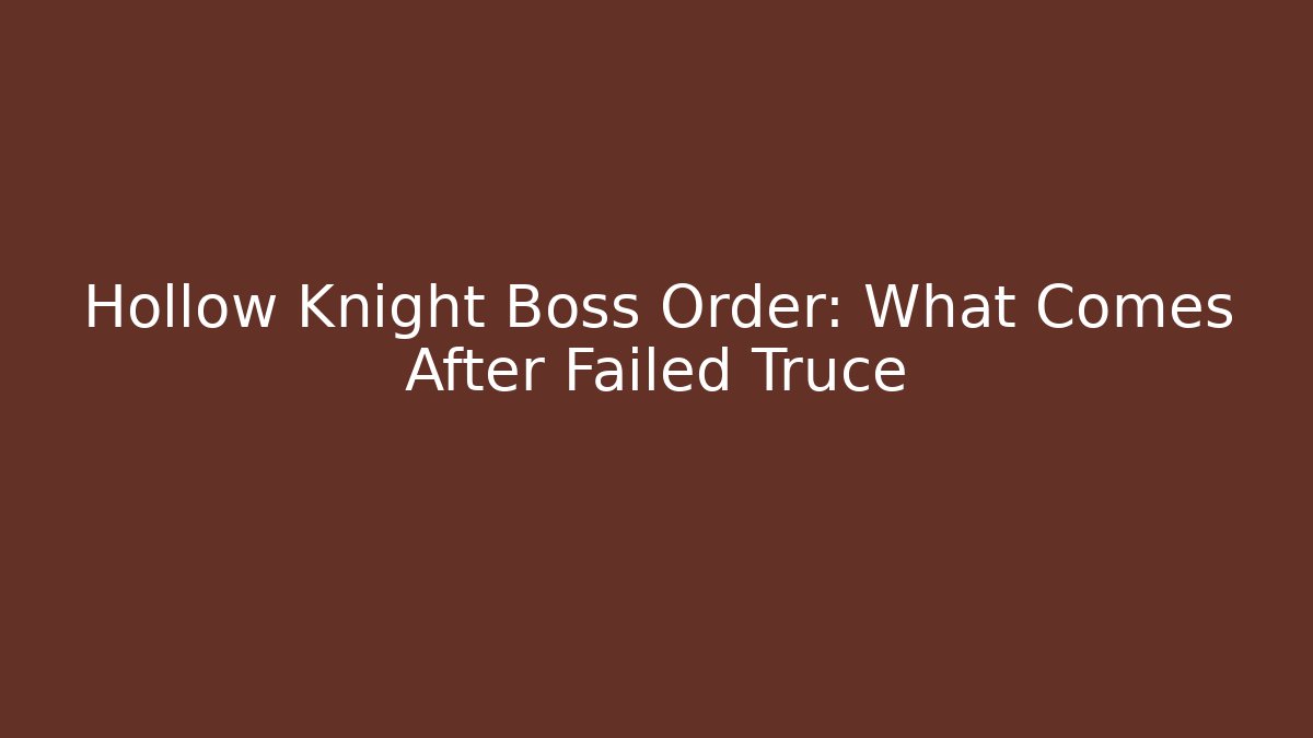 Hollow Knight Boss Order: What Comes After Failed Truce
