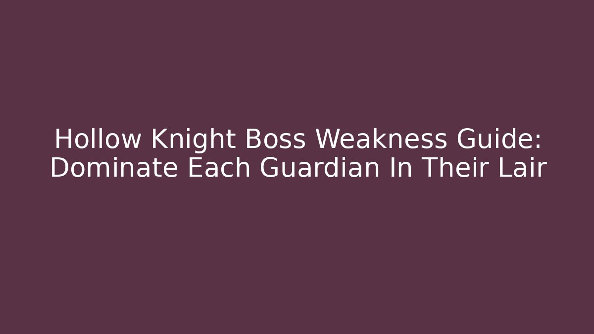 Hollow Knight Boss Weakness Guide: Dominate Each Guardian In Their Lair