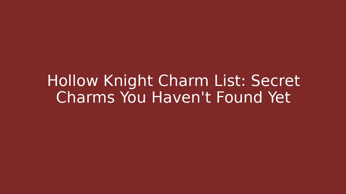 Hollow Knight Charm List: Secret Charms You Haven't Found Yet