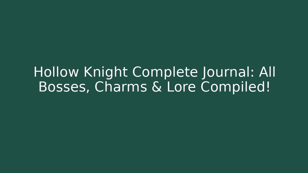 Hollow Knight Complete Journal: All Bosses, Charms & Lore Compiled!