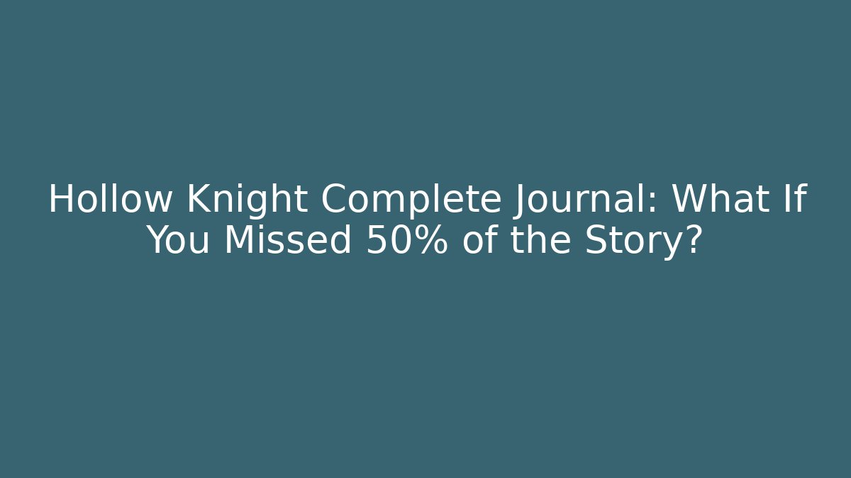 Hollow Knight Complete Journal: What If You Missed 50% of the Story? - Critter Realm
