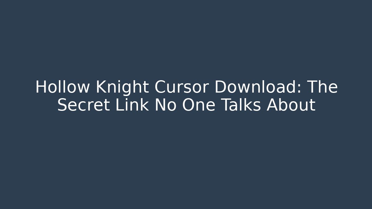Hollow Knight Cursor Download: The Secret Link No One Talks About