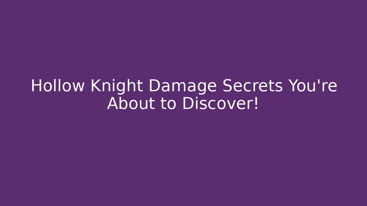 Hollow Knight Damage Secrets You're About to Discover!