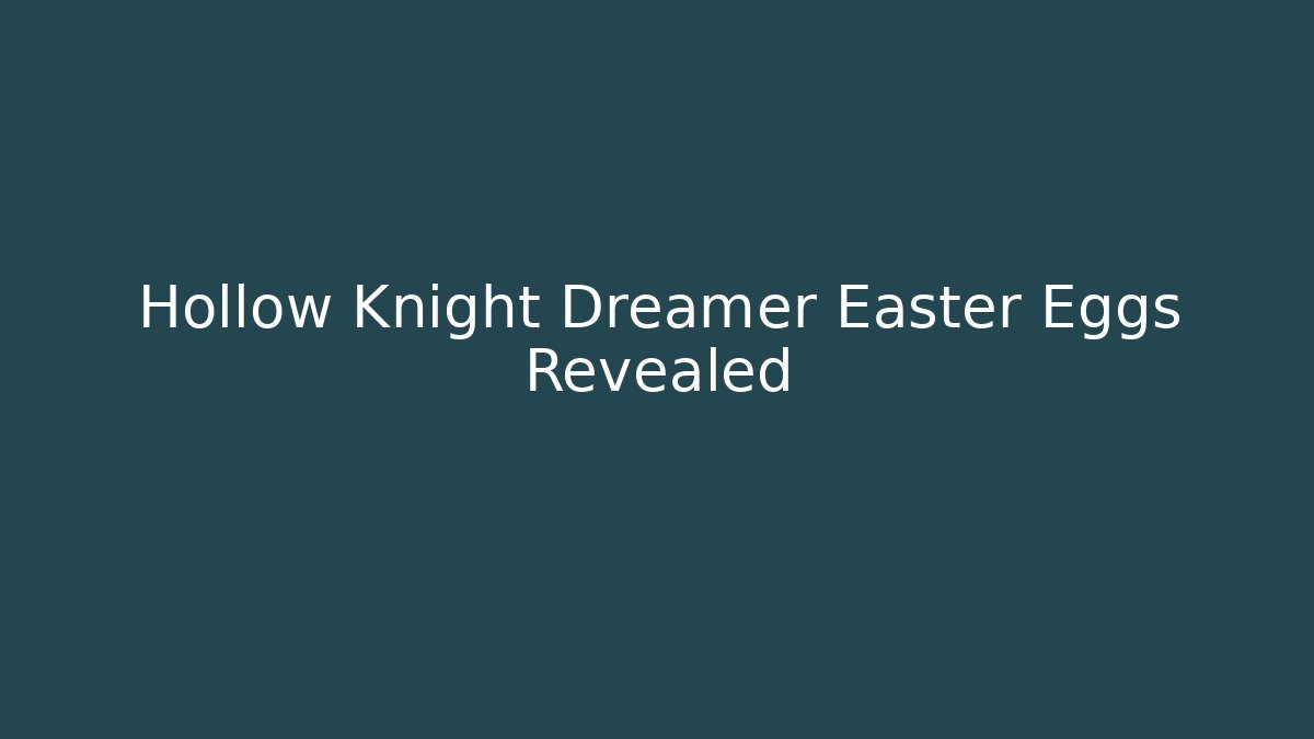 Hollow Knight Dreamer Easter Eggs Revealed