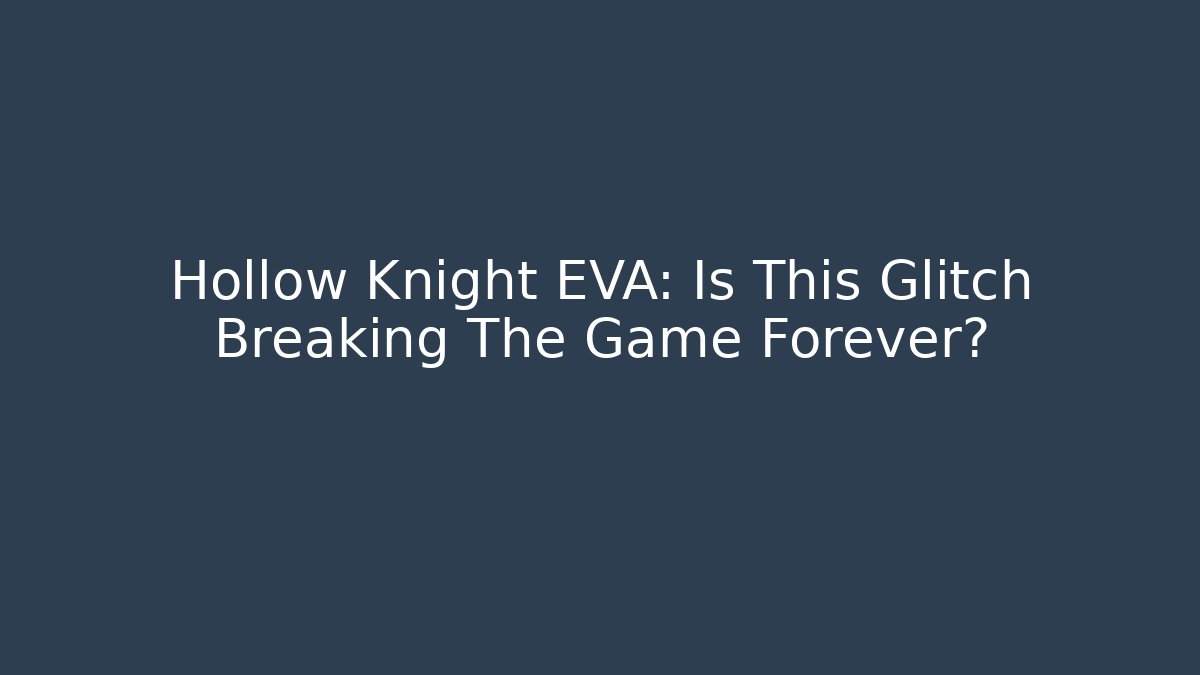Hollow Knight EVA: Is This Glitch Breaking The Game Forever?