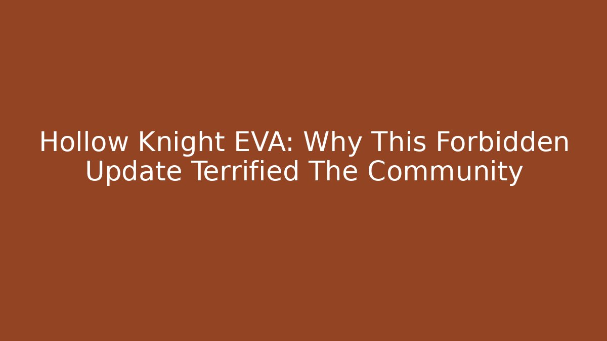 Hollow Knight EVA: Why This Forbidden Update Terrified The Community