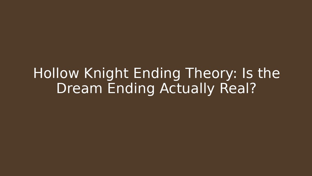 Hollow Knight Ending Theory: Is the Dream Ending Actually Real?