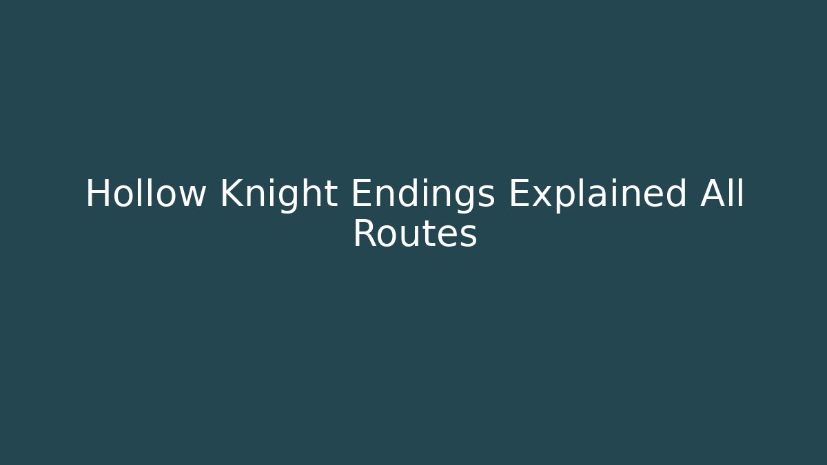 Hollow Knight Endings Explained All Routes