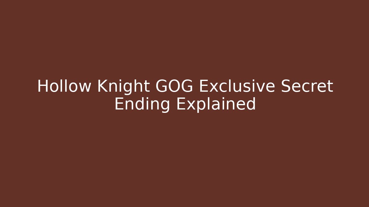 Hollow Knight GOG Exclusive Secret Ending Explained