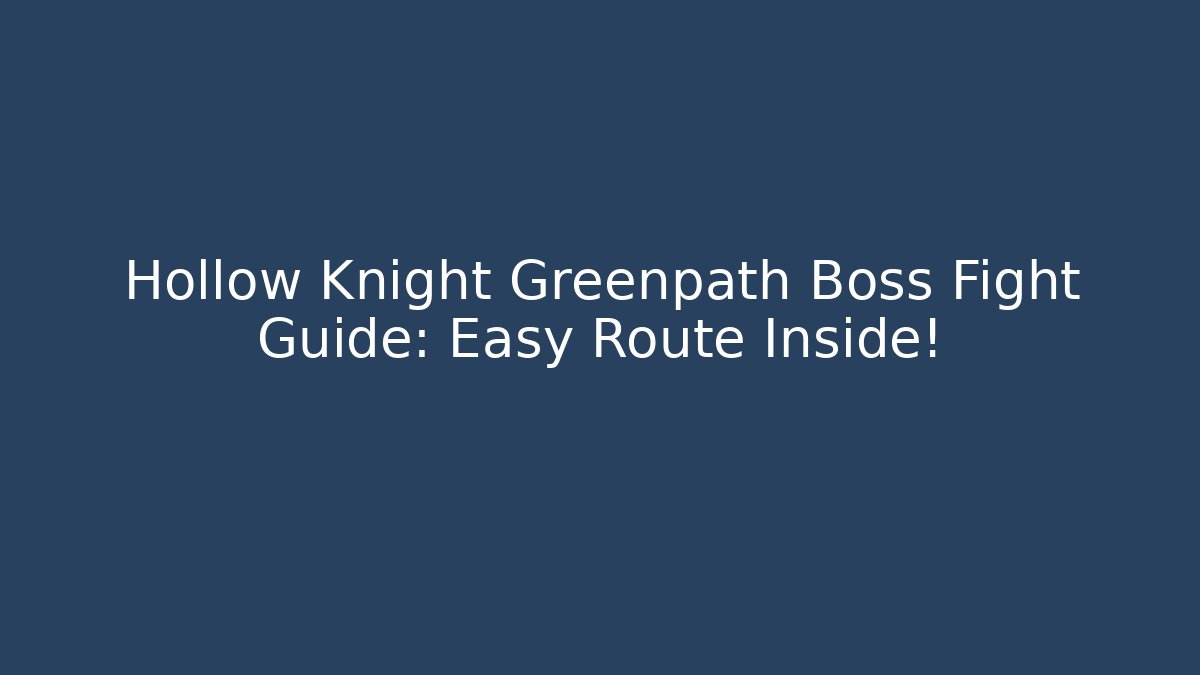 Hollow Knight Greenpath Boss Fight Guide: Easy Route Inside! - Critter Realm