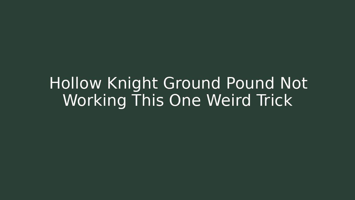 Hollow Knight Ground Pound Not Working This One Weird Trick