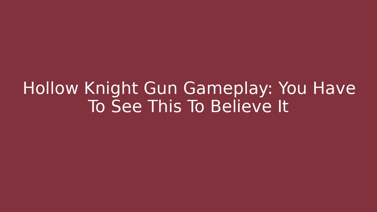 Hollow Knight Gun Gameplay: You Have To See This To Believe It