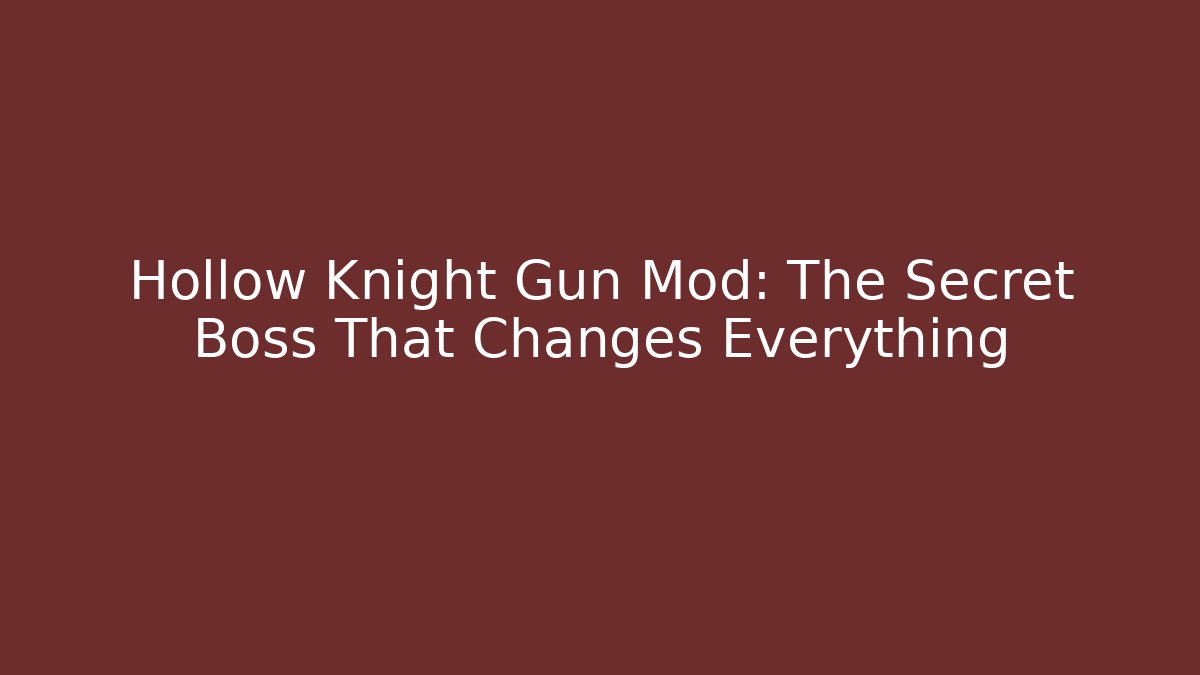 Hollow Knight Gun Mod: The Secret Boss That Changes Everything