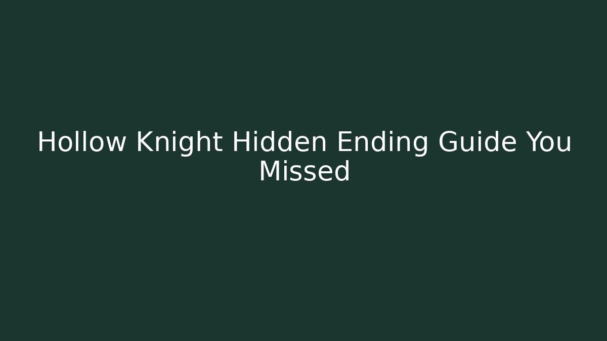 Hollow Knight Hidden Ending Guide You Missed