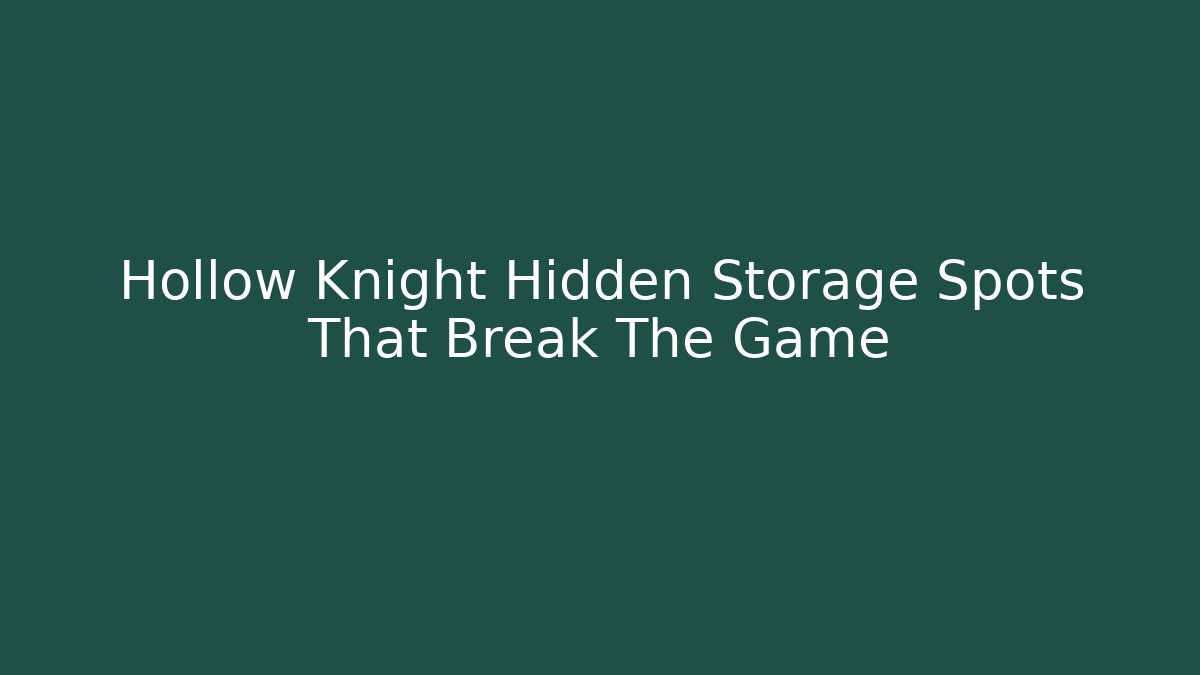 Hollow Knight Hidden Storage Spots That Break The Game