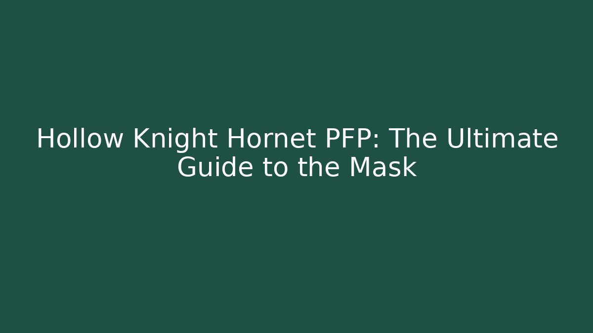 Hollow Knight Hornet PFP: The Ultimate Guide to the Mask