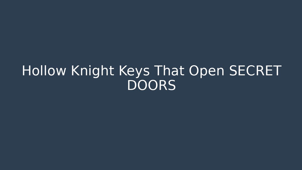 Hollow Knight Keys That Open SECRET DOORS