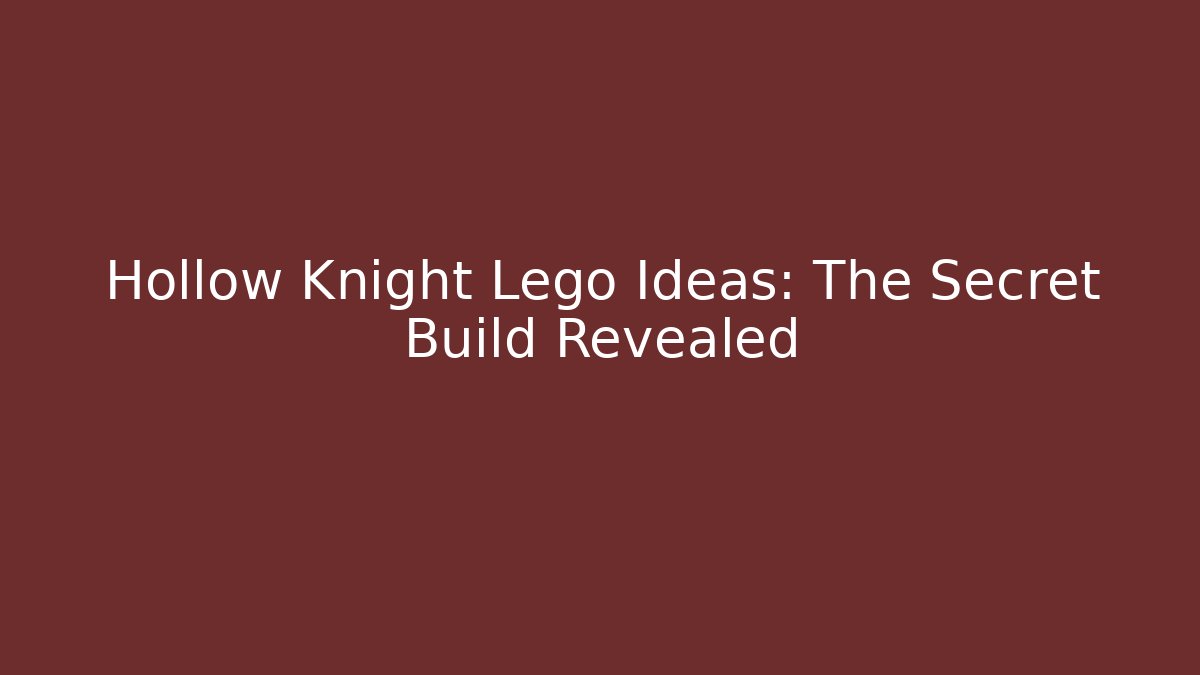Hollow Knight Lego Ideas: The Secret Build Revealed
