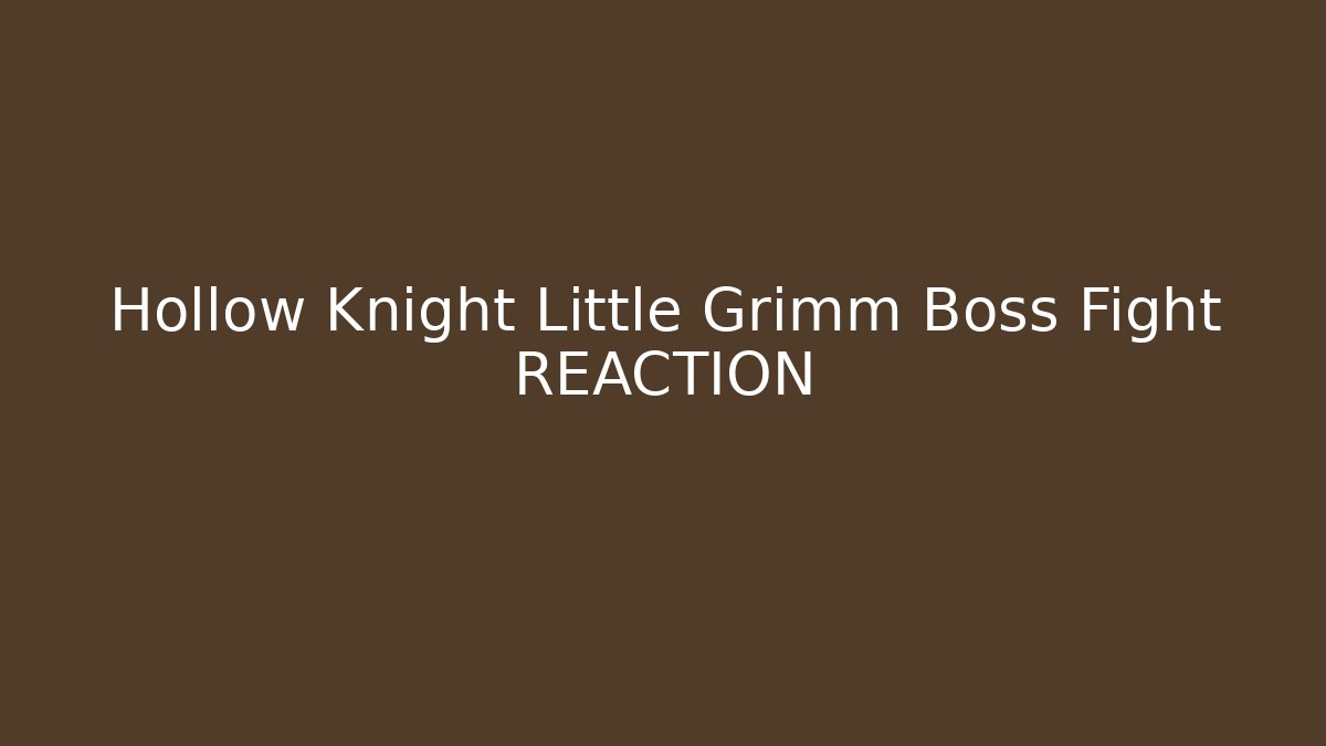 Hollow Knight Little Grimm Boss Fight REACTION