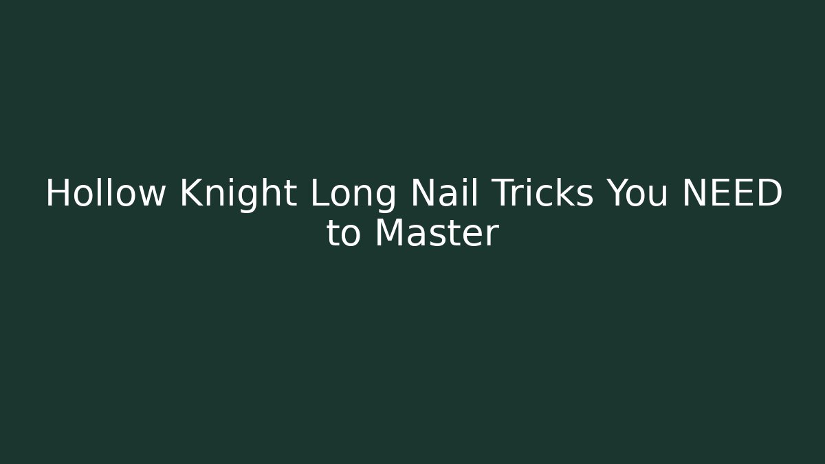 Hollow Knight Long Nail Tricks You NEED to Master