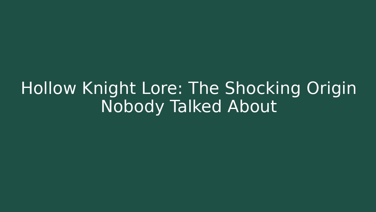 Hollow Knight Lore: The Shocking Origin Nobody Talked About - Critter Realm
