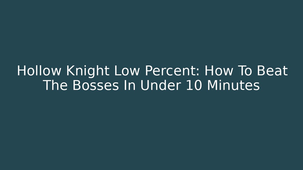 Hollow Knight Low Percent: How To Beat The Bosses In Under 10 Minutes
