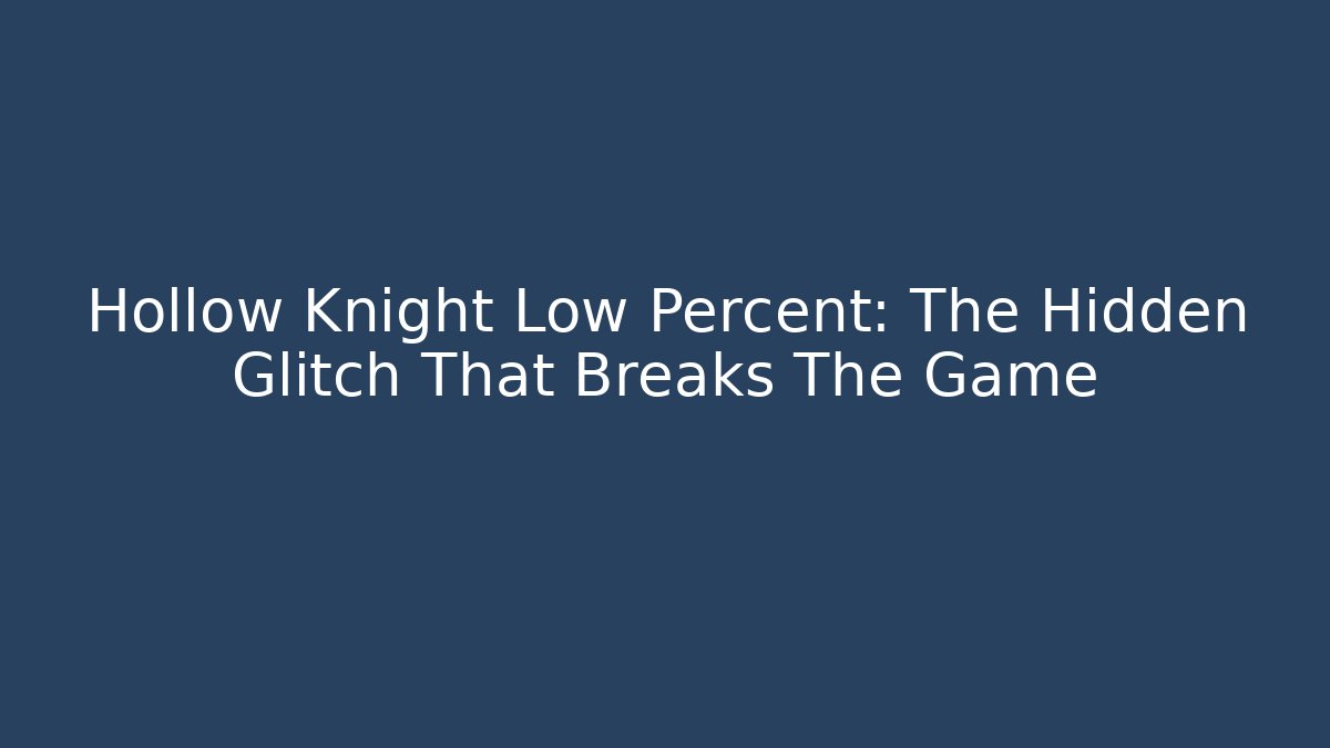 Hollow Knight Low Percent: The Hidden Glitch That Breaks The Game - Critter Realm