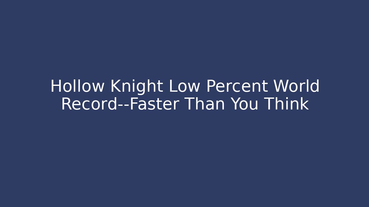 Hollow Knight Low Percent World Record—Faster Than You Think