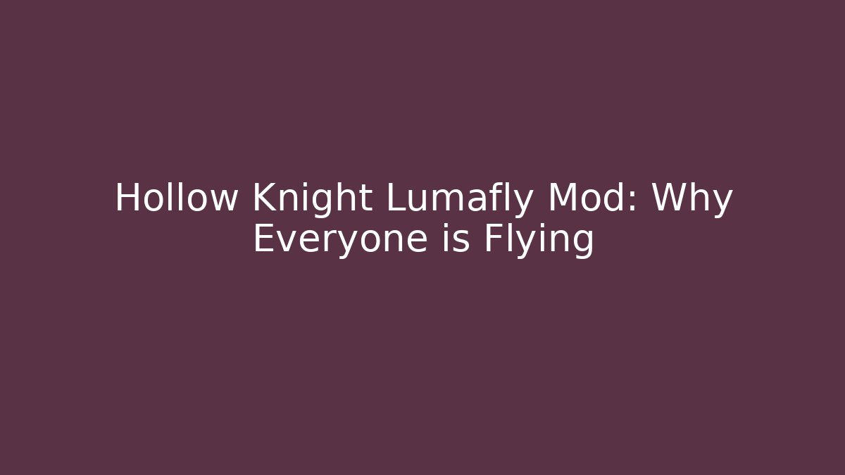 Hollow Knight Lumafly Mod: Why Everyone is Flying