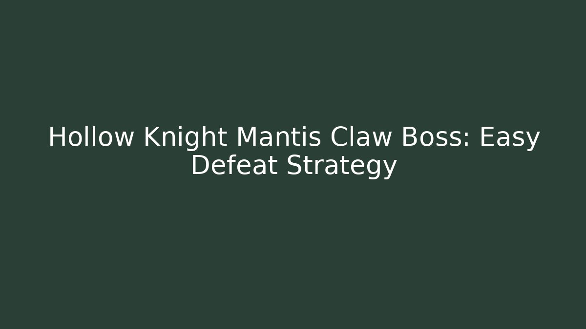 Hollow Knight Mantis Claw Boss: Easy Defeat Strategy