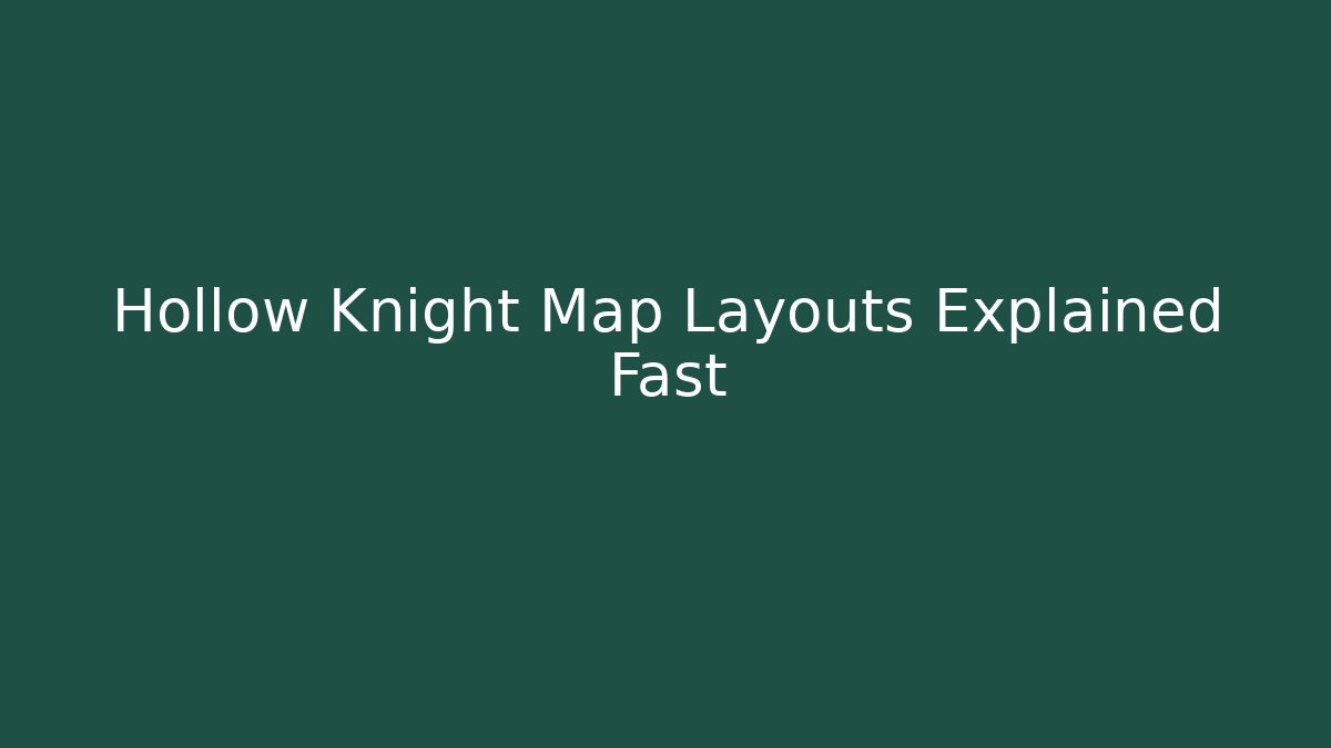 Hollow Knight Map Layouts Explained Fast