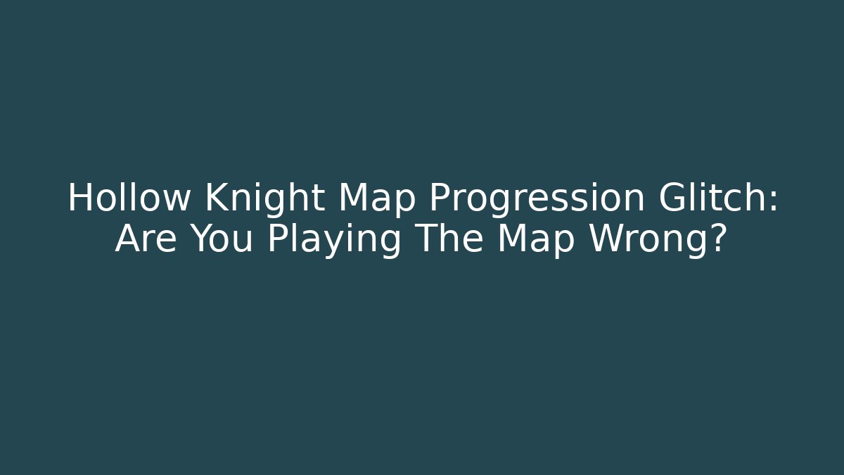 Hollow Knight Map Progression Glitch: Are You Playing The Map Wrong?
