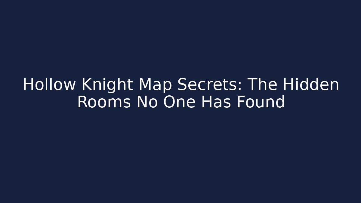 Hollow Knight Map Secrets: The Hidden Rooms No One Has Found