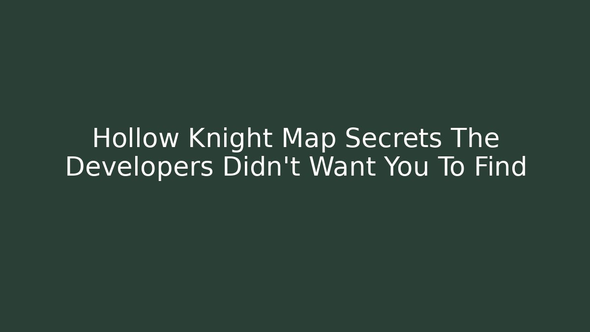 Hollow Knight Map Secrets The Developers Didn't Want You To Find