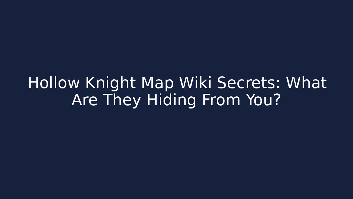 Hollow Knight Map Wiki Secrets: What Are They Hiding From You?