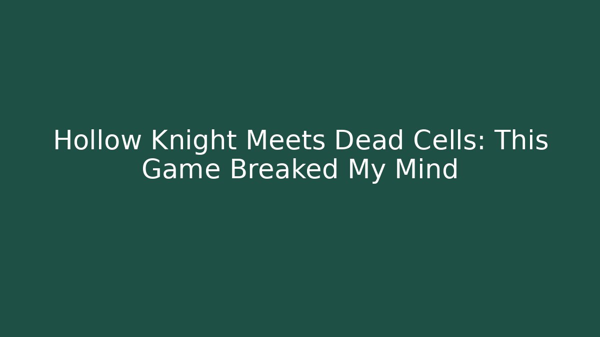 Hollow Knight Meets Dead Cells: This Game Breaked My Mind