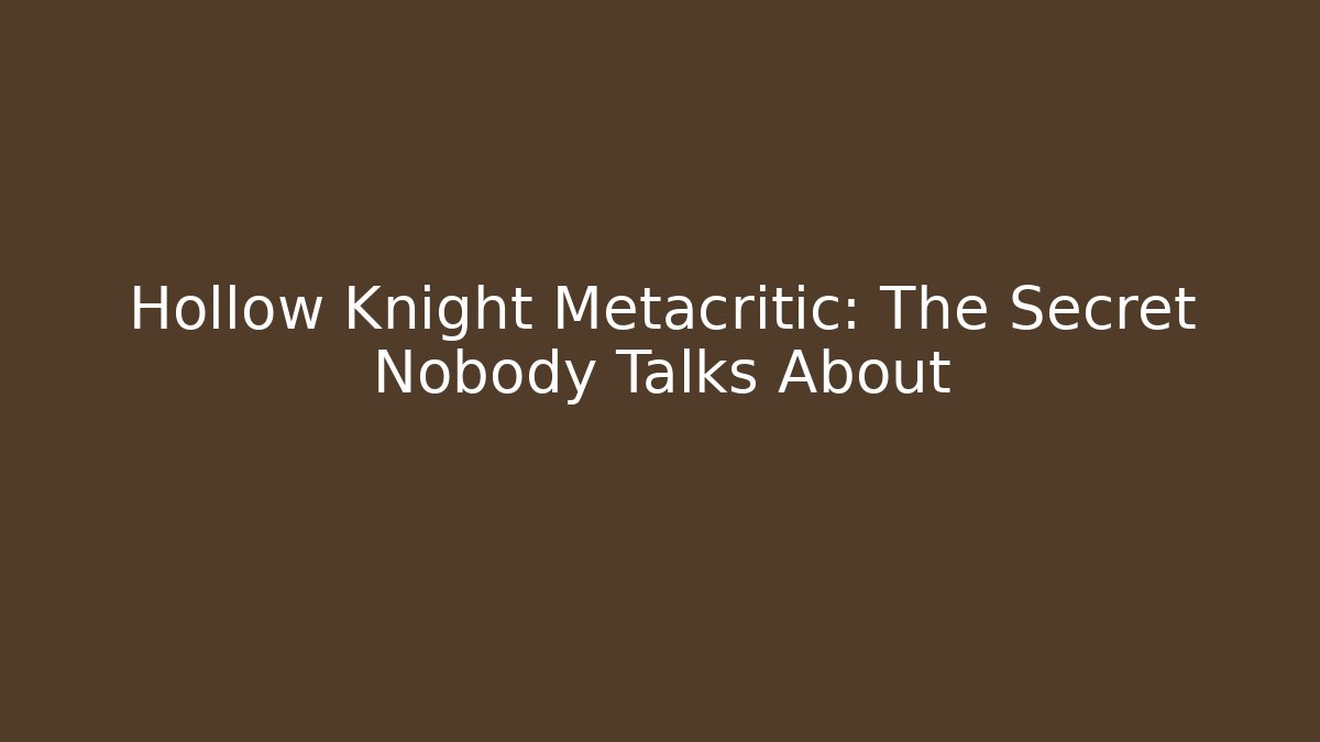 Hollow Knight Metacritic: The Secret Nobody Talks About