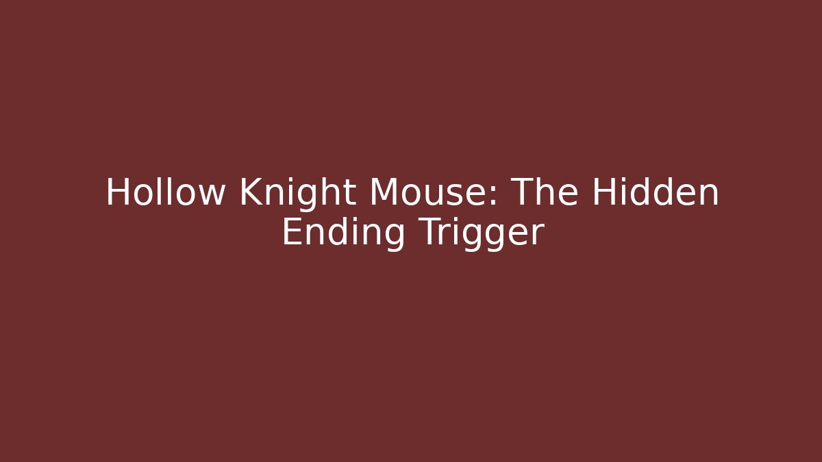 Hollow Knight Mouse: The Hidden Ending Trigger