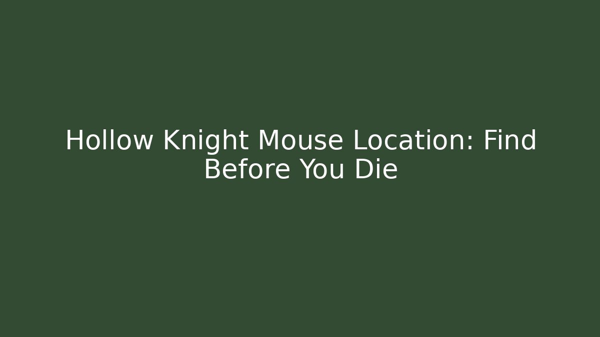 Hollow Knight Mouse Location: Find Before You Die