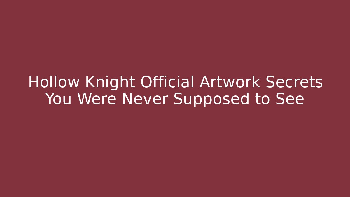 Hollow Knight Official Artwork Secrets You Were Never Supposed to See