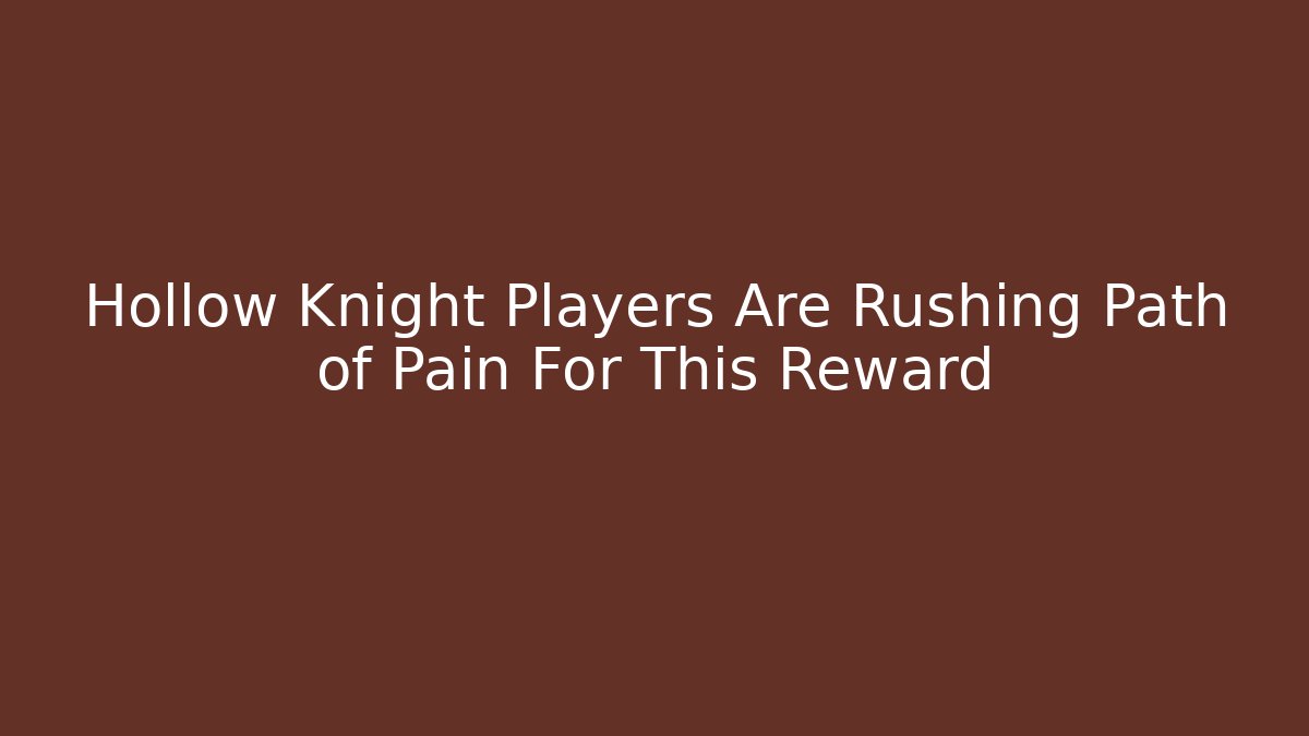 Hollow Knight Players Are Rushing Path of Pain For This Reward