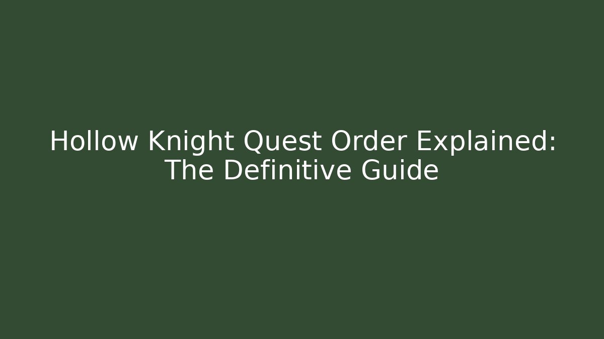 Hollow Knight Quest Order Explained: The Definitive Guide