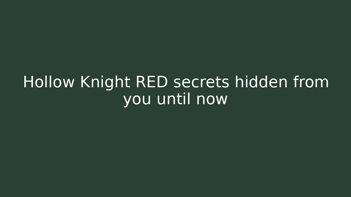 Hollow Knight RED secrets hidden from you until now