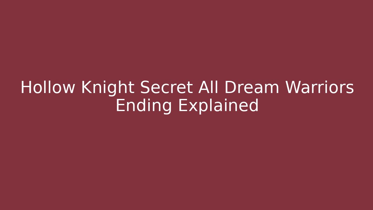 Hollow Knight Secret All Dream Warriors Ending Explained